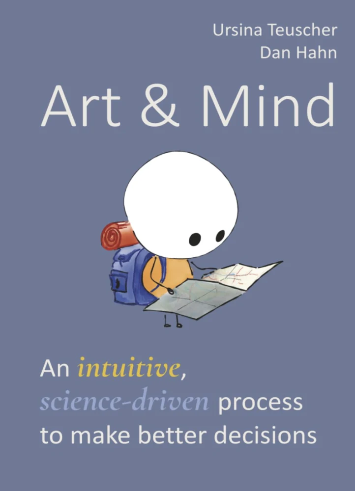 Art & Mind textbook cover: an intuitive, science-driven process to make better decisions, by Ursina Teuscher and Dan Hahn